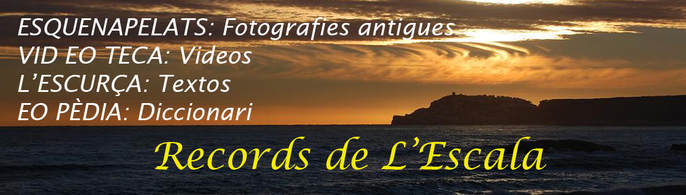 RECORDS DE L'ESCALA: L'ESCUR&Ccedil;A (Text), EO ! (diccionari) i ESQUENAPELATS: (Fotografies d'abans)